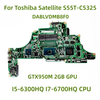 Pogodan za matičnu ploču laptopa Toshiba Satellite S55T-C5325 DABLVDMB8F0 s procesorom I5-6300HQ I7-6700HQ GTX950M 2 GB GPU 100% test